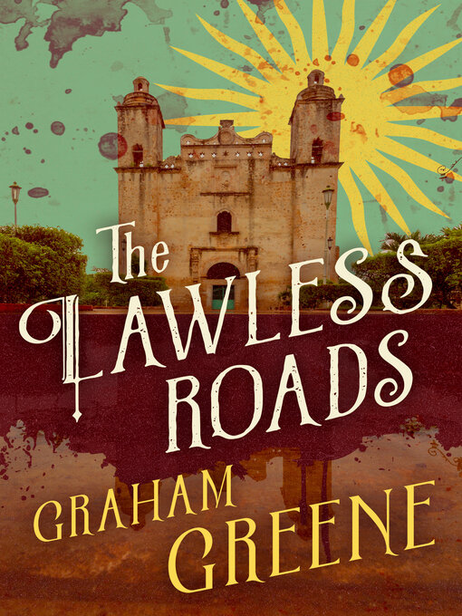 Title details for The Lawless Roads by Graham Greene - Available